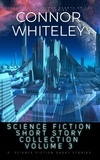  Connor Whiteley - Science Fiction Short Story Collection Volume 3: 5 Science Fiction Short Stories.