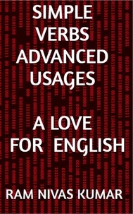  Ram Nivas Kumar - Simple Verbs Adanced Usages: A Love For English.