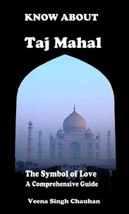  Veena Singh Chauhan - Know About "Taj Mahal" - The Symbol of Love - A Comprehensive Guide - Tourist Guide's, #1.