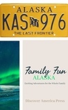  Discover America Press - Family Fun - Alaska - Exciting Adventures For The Whole Family.