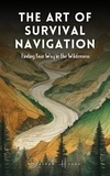  Joseph Hover - The Art Of Survival Navigation: Finding Your Way In The Wilderness.