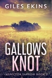  Giles Ekins - Gallows Knot - Inspector Yarrow, #3.