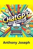  Anthony Joseph - ChatGPT For Writers - Write With AI And  Make Money Online.