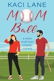  Kaci Lane - Mom Ball: A Sweet, Small Town Romantic Comedy - Single Southern Mamas, #2.