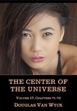  Douglas Van Wyck - The Center of the Universe: Volume 17, Chapters 71-73 - The Center of the Universe, #17.