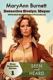  MaryAnn Burnett - Seen and Heard - Detective Evelyn Meyer - Cozy Detective Series, #1.