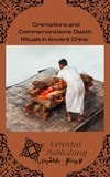  Oriental Publishing - Cremations and Commemorations Death Rituals in Ancient China.