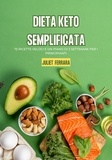  Juliet Ferrara - Dieta Keto Semplificata: 75 Ricette Veloci e un Piano di 3 Settimane per i Principianti.