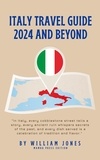  William Jones - Italy Travel Guide 2024 and Beyond.
