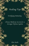  KLOE STEELE - Healing Tips-Fortifying Immunity: Chinese Medicine Secrets for a Stronger Defense System.