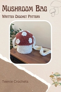  Teenie Crochets - Mushroom Bag - Written Crochet Pattern.