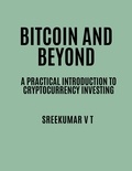  SREEKUMAR V T - Bitcoin and Beyond: A Practical Introduction to Cryptocurrency Investing.