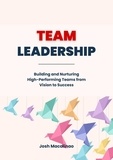  Josh Macalinao - Team Leadership: Building and Nurturing High-Performing Teams from Vision to Success.