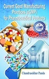  Chandrasekhar Panda - Current Good Manufacturing Practices (cGMP) for Pharmaceutical Products.