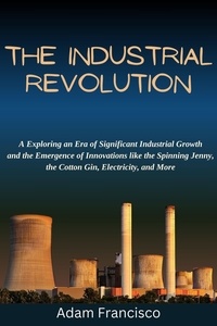  Hitori Nakamoto - The Industrial Revolution:Exploring an Era of Significant Industrial Growth and the Emergence of Innovations like the Spinning Jenny,the Cotton Gin, Electricity, and More - history, #1.