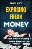 Taylor White - Exposing Fresh Money: Your Path to Building a Stable Financial Life.