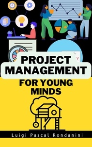  Luigi Pascal Rondanini - Project Management for Young Minds - For Young Minds, #1.