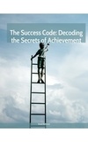  Ernest Robinson - The Success Code: Decoding the Secrets of Achievement.
