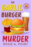  Rosie A. Point - The Garlic Burger Murder - A Sleepy Creek Cozy Mystery, #6.