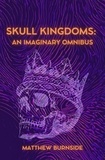  Matthew Burnside - Skull Kingdoms: An Imaginary Omnibus.