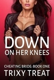  Trixy Treat - Down on Her Knees - Cheating Bride, #1.