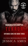  Jessica Ames - Terror - Untamed Sons MC Manchester Chapter, #3.