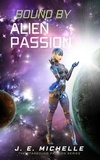  J. E. Michelle - Bound By Alien Passion - The Starbound Passion Series.