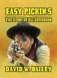  David W. Bailey - Easy Pickin's - The Story Of Eli Jefferson.