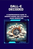  Moss Adelle Louise - DALL-E Decoded: A Comprehensive Guide to Understanding and Utilizing AI Image Generation - DALL-E Image Generation, #1.
