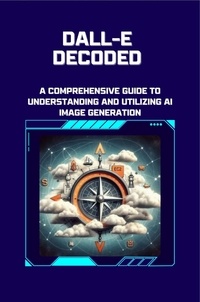  Moss Adelle Louise - DALL-E Decoded: A Comprehensive Guide to Understanding and Utilizing AI Image Generation - DALL-E Image Generation, #1.