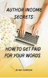  Mia Thompson - Author Income Secrets: How to Get Paid for Your Words.