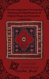  Oriental Publishing - Woven Legacies: Tracing the History and Significance of Afghan Rugs and Carpets.