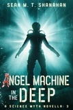  Sean M. T. Shanahan - Angel Machine In The Deep - The Science Myth Saga, #3.
