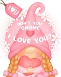  Stephanie O'Connor - Don't You Gnome I Love You?.