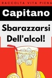  Capitano Edizioni - Sbarazzati dell'alcol! - Raccolta Vita Piena, #17.