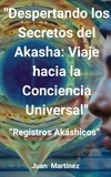  Juan Martinez - "Despertando los Secretos del Akasha: Viaje hacia la Conciencia Universal".