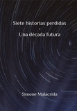  Simone Malacrida - Siete historias perdidas - Una década futura.