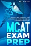  Bill T Reese - MCAT Exam Prep Practice Test Questions With Answers and Master the Medical College Admission Test.