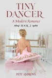  Pete Andrews - Tiny Dancer: A Modern Romance Book 2 - Tiny Dancer: A Modern Romance, #2.