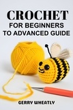  GERRY WHEATLY - Crochet for Beginners to Advanced Guide.