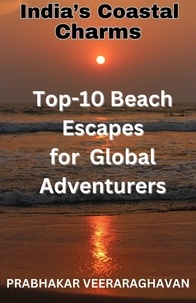  Prabhakar Veeraraghavan - India’s Coastal Charms - Top 10 Beach escapes for Global Adventurers.