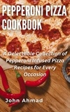  john ahmad - Pepperoni Pizza Cookbook.