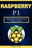  Vera Poe - Raspberry PI: A Beginner's Guide to Independent Learning, Seamless Setup, and Project Mastery in Computer Technology.