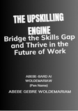  ABEBE-BARD AI WOLDEMARIAM - The Upskilling Engine: Bridge the Skills Gap and Thrive in the Future of Work - 1A, #1.