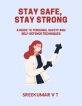  SREEKUMAR V T - Stay Safe, Stay Strong: A Guide to Personal Safety and Self-Defence Techniques.