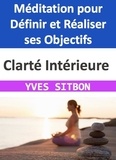  YVES SITBON - Clarté Intérieure : Méditation pour Définir et Réaliser ses Objectifs.