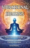  Sarah Ripley - Vibrational Healing : Raising your Energy Frequency and Consciousness.