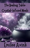  Emilee Avink - The Healing Table: Crystal-Infused Meals.