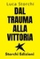  Storchi Edizioni et  Luca Storchi - Dal Trauma Alla Vittoria - Un Viaggio Di Superamento - Collezione Vita Equilibrata, #29.