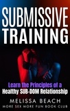  Melissa Beach et  More Sex More Fun Book Club - Submissive Training: Learn the Principles of a Healthy SUB-DOM Relationship - Bdsm For Beginners, #2.